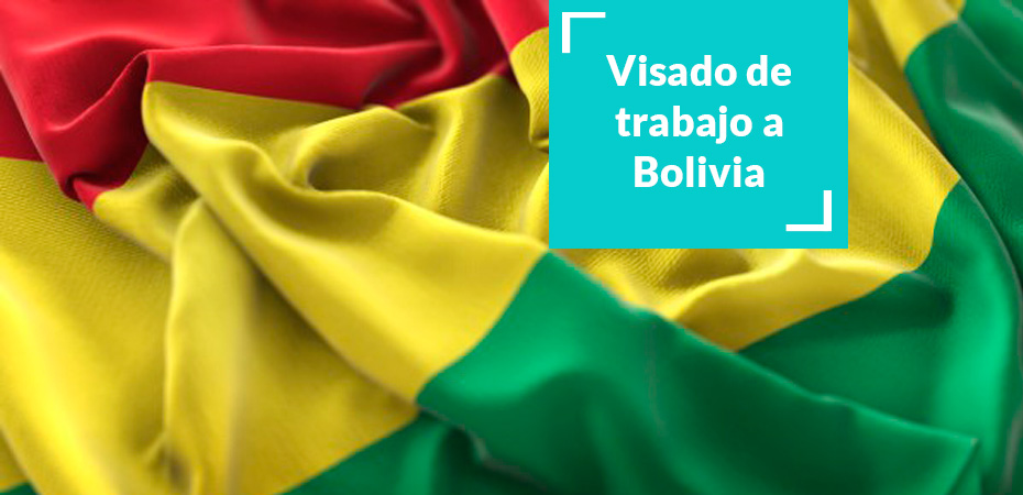 Visado de trabajo a Bolivia|Documentos Visado de Trabajo a Bolivia