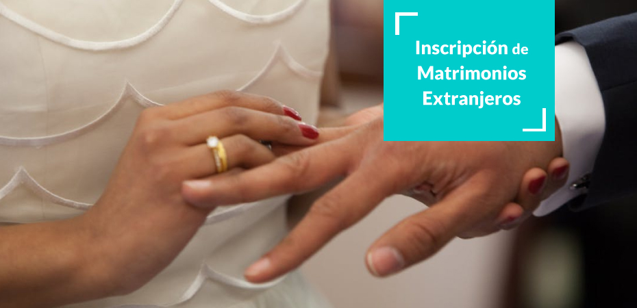 Inscripción de matrimonios extranjeros|Inscripción Matrimonio Extranjeros Blog Morales Asencio