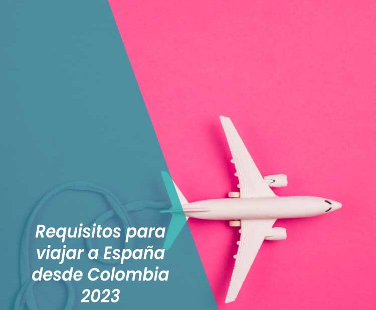 requisitos para viajar a españa desde colombia 2024